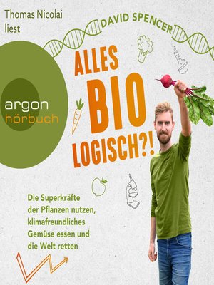 cover image of Alles bio--logisch?!--Die Superkräfte der Pflanzen nutzen, klimafreundliches Gemüse essen und die Welt retten (Ungekürzte Lesung)